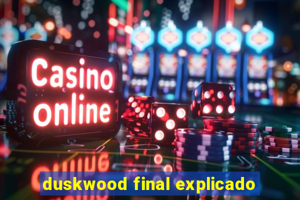 duskwood final explicado